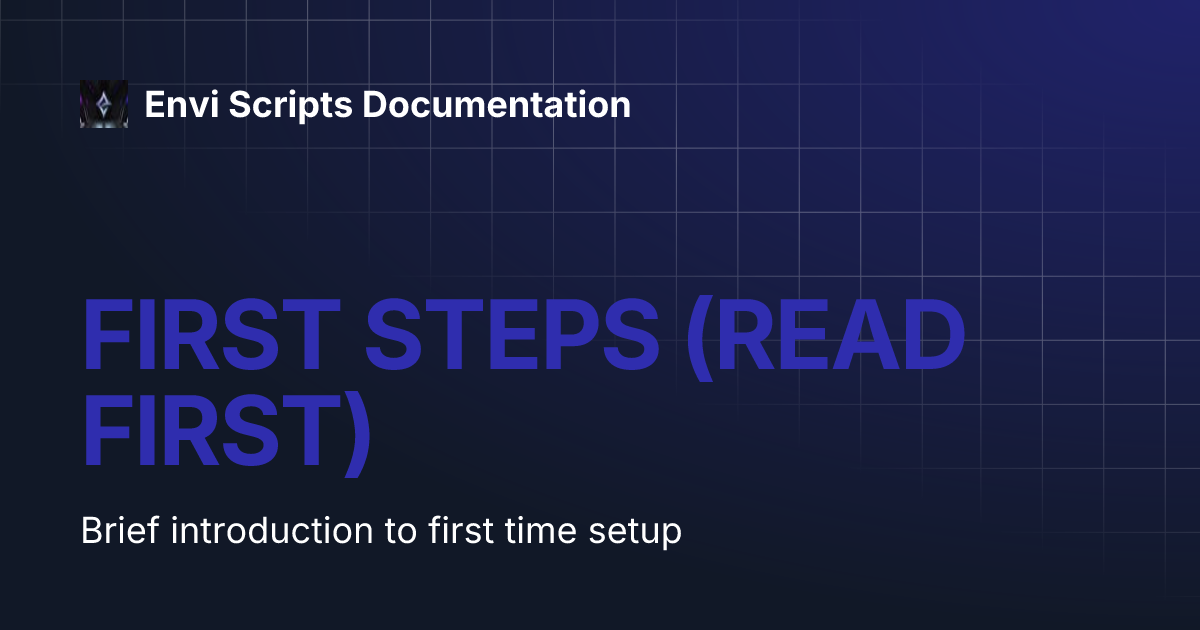 FIRST STEPS (READ FIRST) | Envi Scripts Documentation